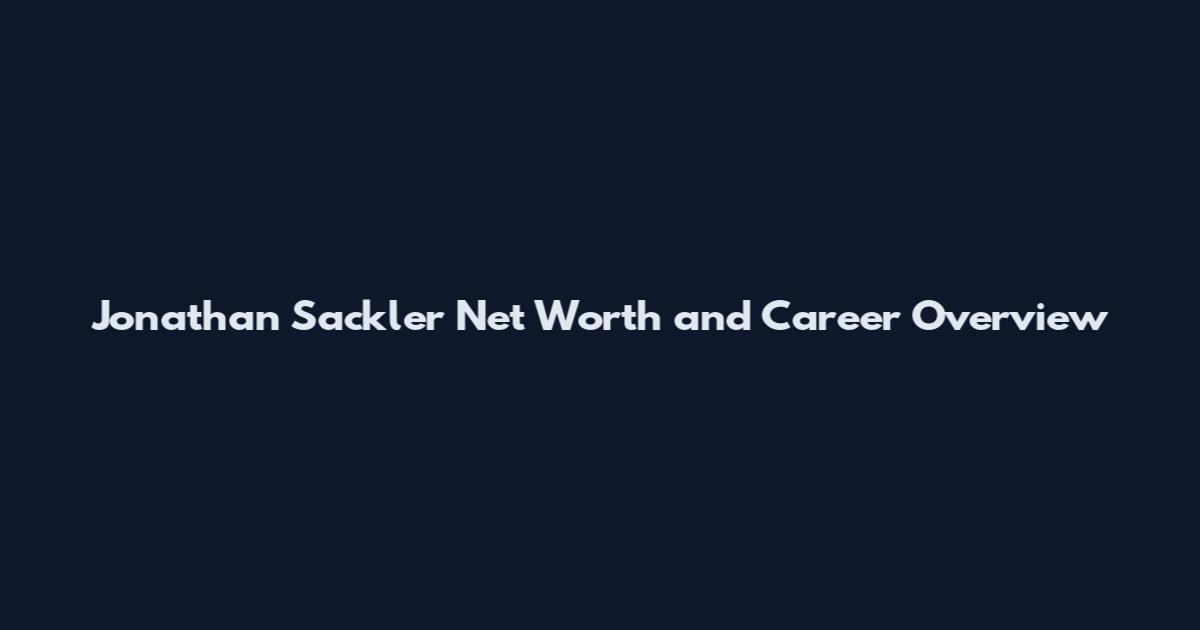 Jonathan Sackler Net Worth and Career Overview
