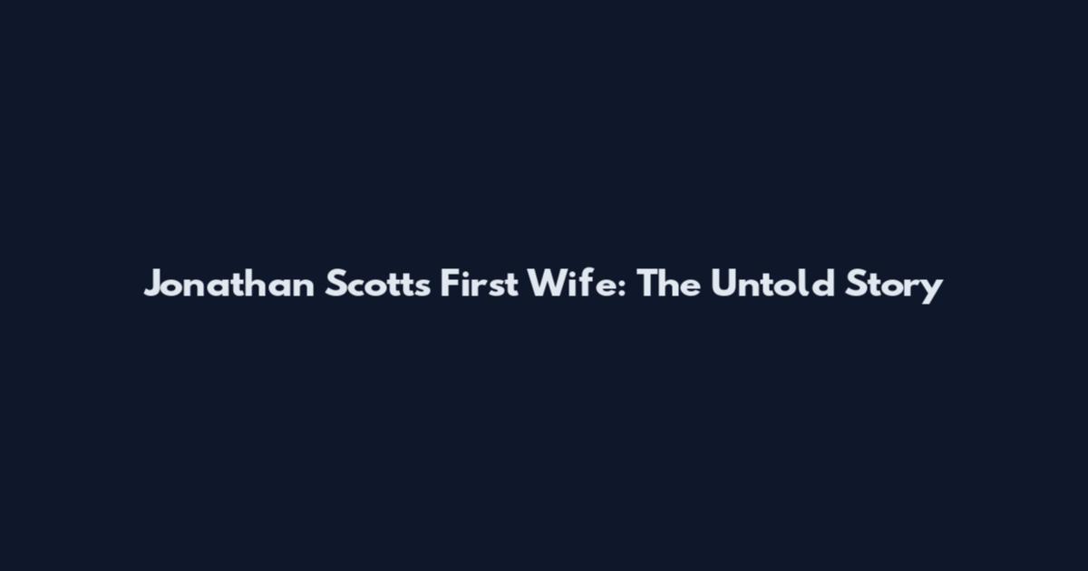 Jonathan Scott's First Wife: The Untold Story