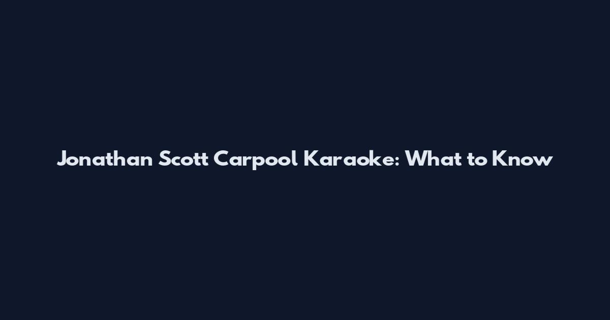 Jonathan Scott Carpool Karaoke: What to Know