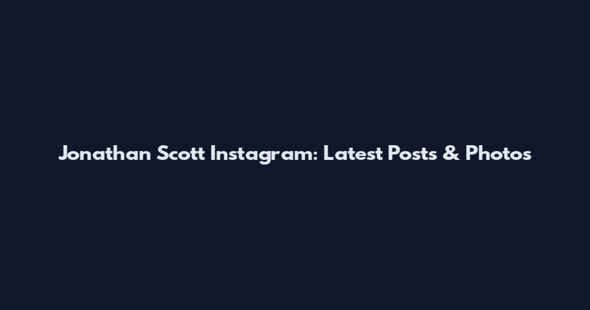 Jonathan Scott Instagram: Latest Posts & Photos