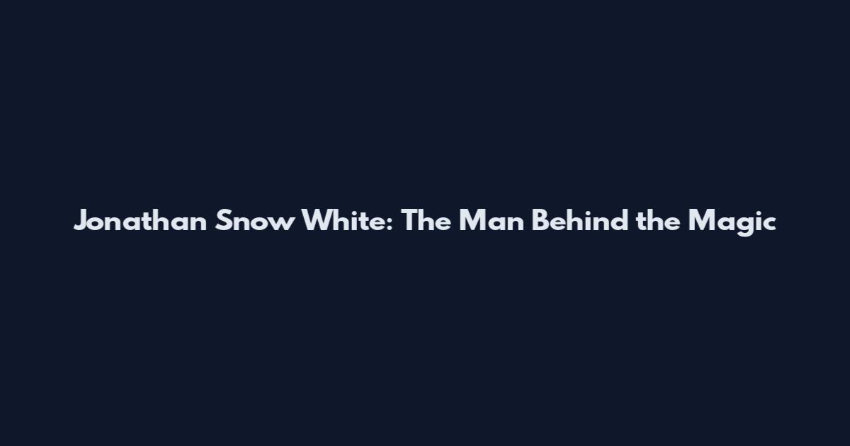 Jonathan Snow White: The Man Behind the Magic