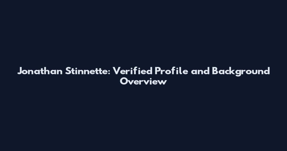 Jonathan Stinnette: Verified Profile and Background Overview