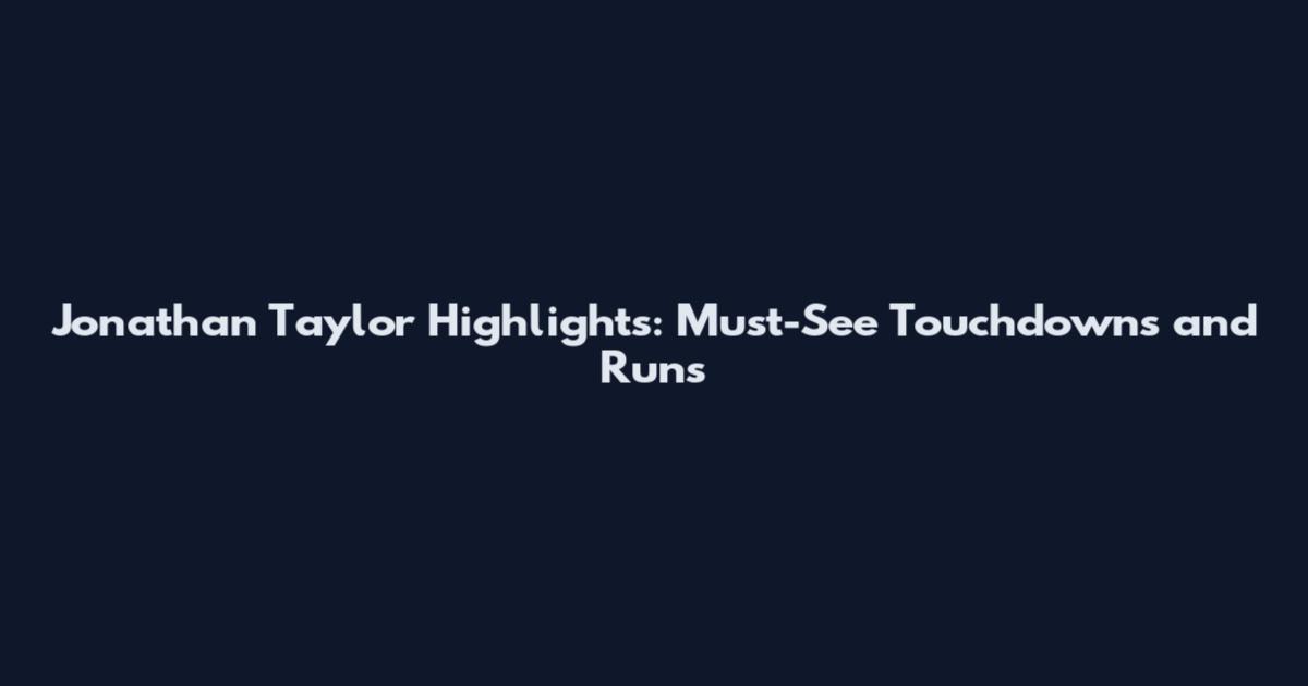 Jonathan Taylor Highlights: Must-See Touchdowns and Runs