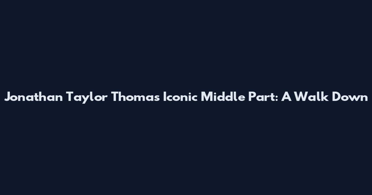 Jonathan Taylor Thomas' Iconic Middle Part: A Walk Down