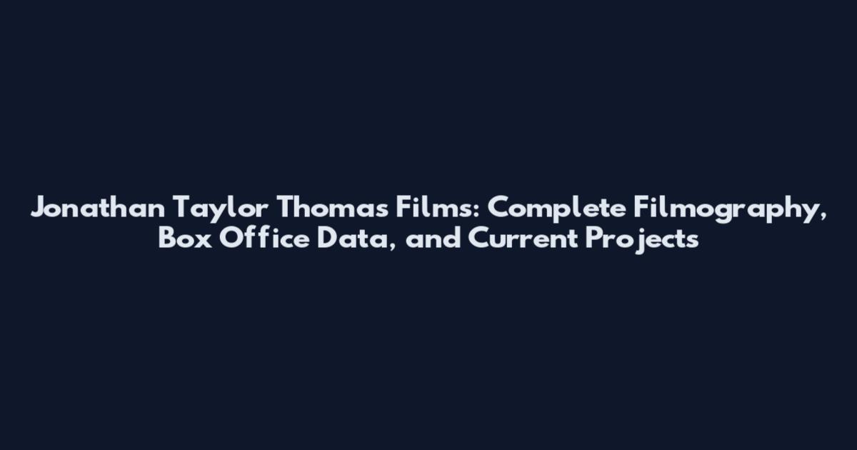 Jonathan Taylor Thomas Films: Complete Filmography, Box Office Data, and Current Projects