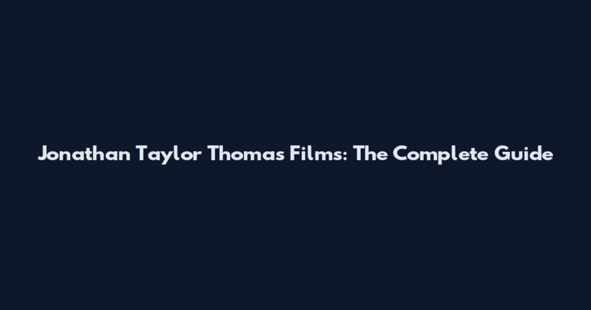 Jonathan Taylor Thomas Films: The Complete Guide