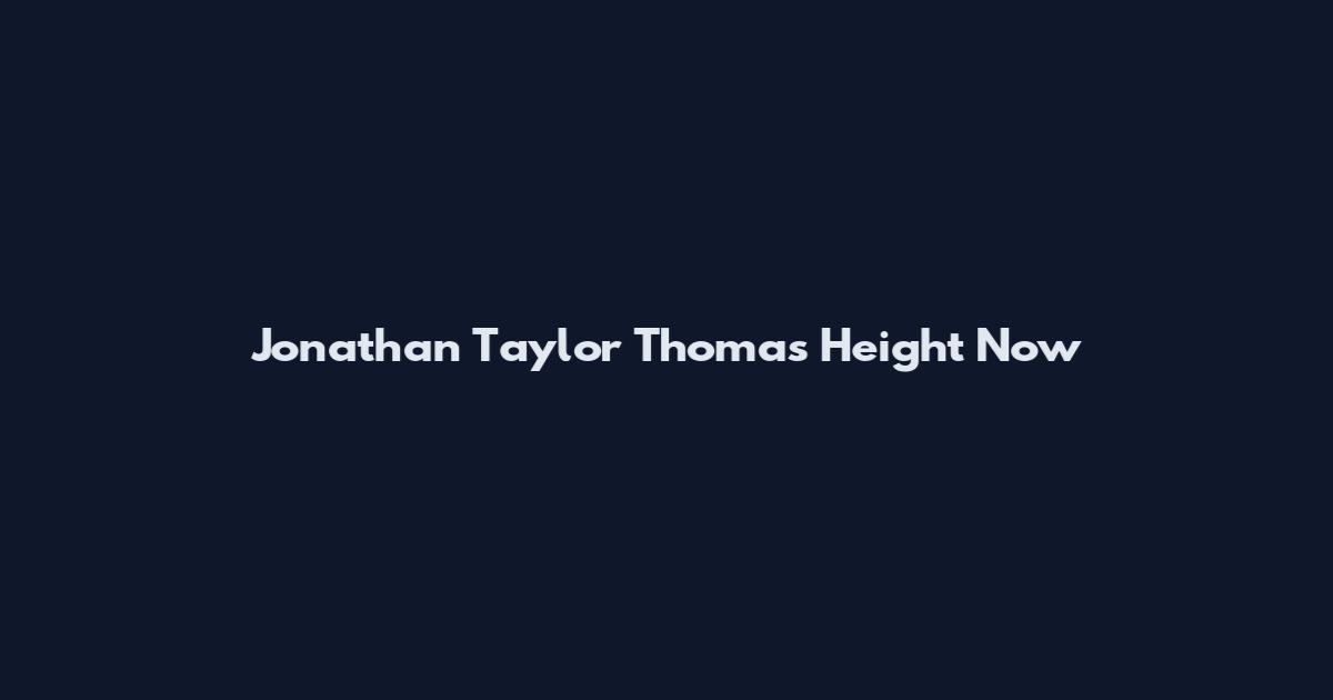 Jonathan Taylor Thomas Height Now