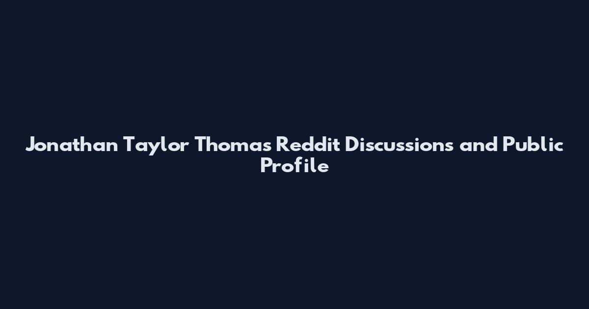 Jonathan Taylor Thomas Reddit Discussions and Public Profile