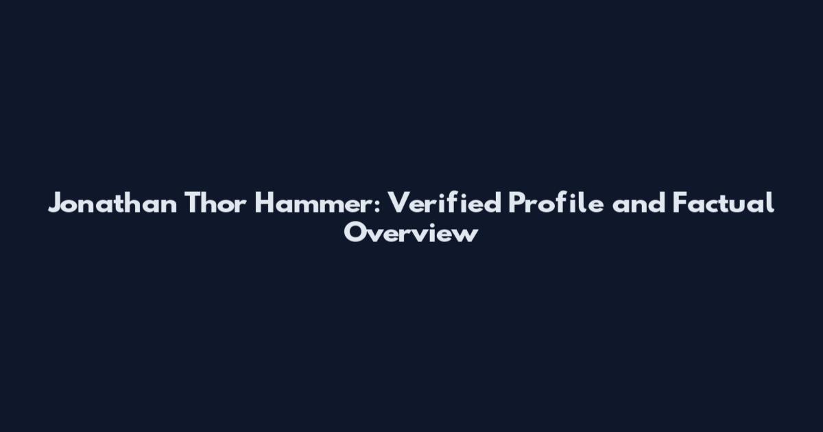 Jonathan Thor Hammer: Verified Profile and Factual Overview