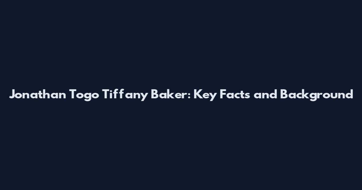 Jonathan Togo Tiffany Baker: Key Facts and Background