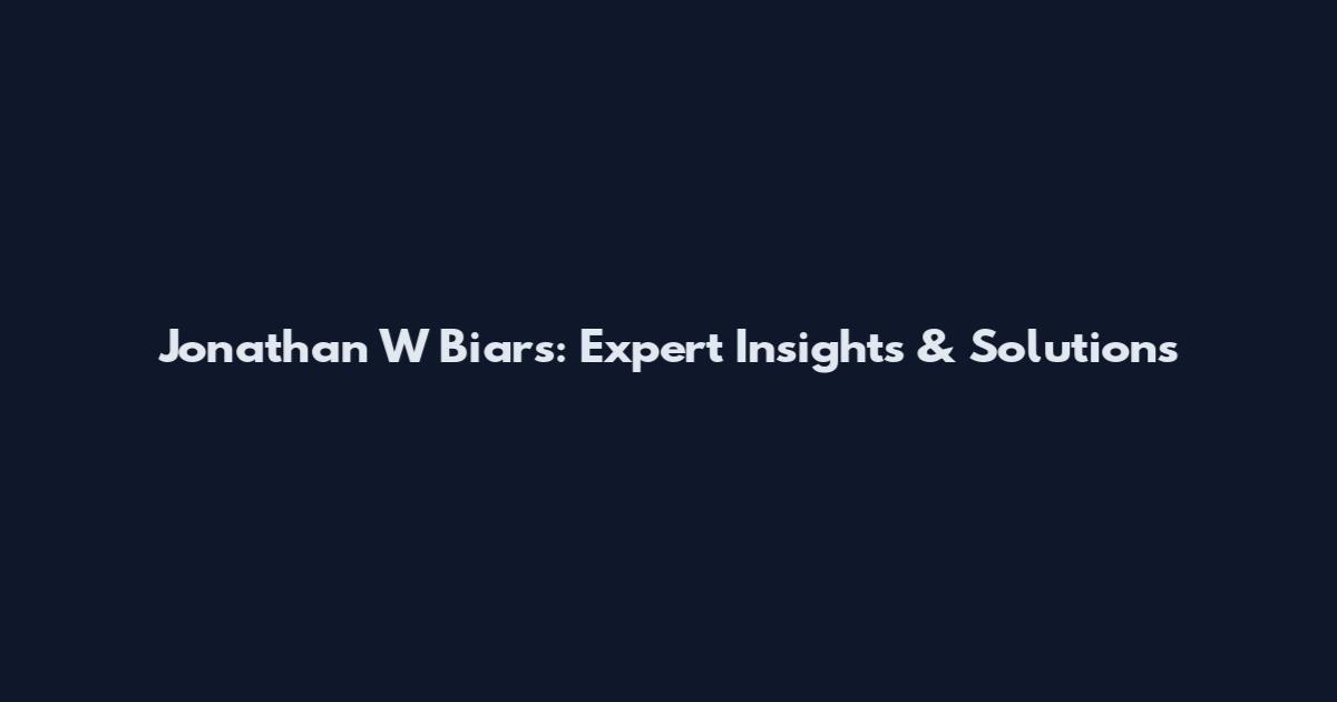 Jonathan W Biars: Expert Insights & Solutions