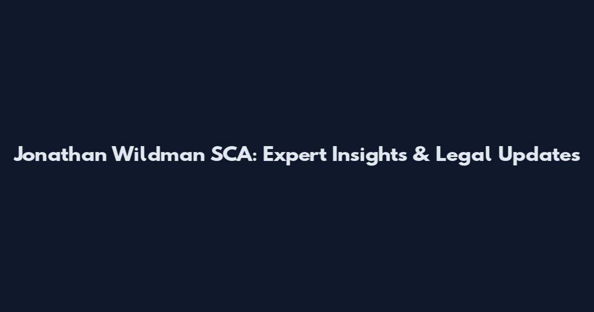Jonathan Wildman SCA: Expert Insights & Legal Updates
