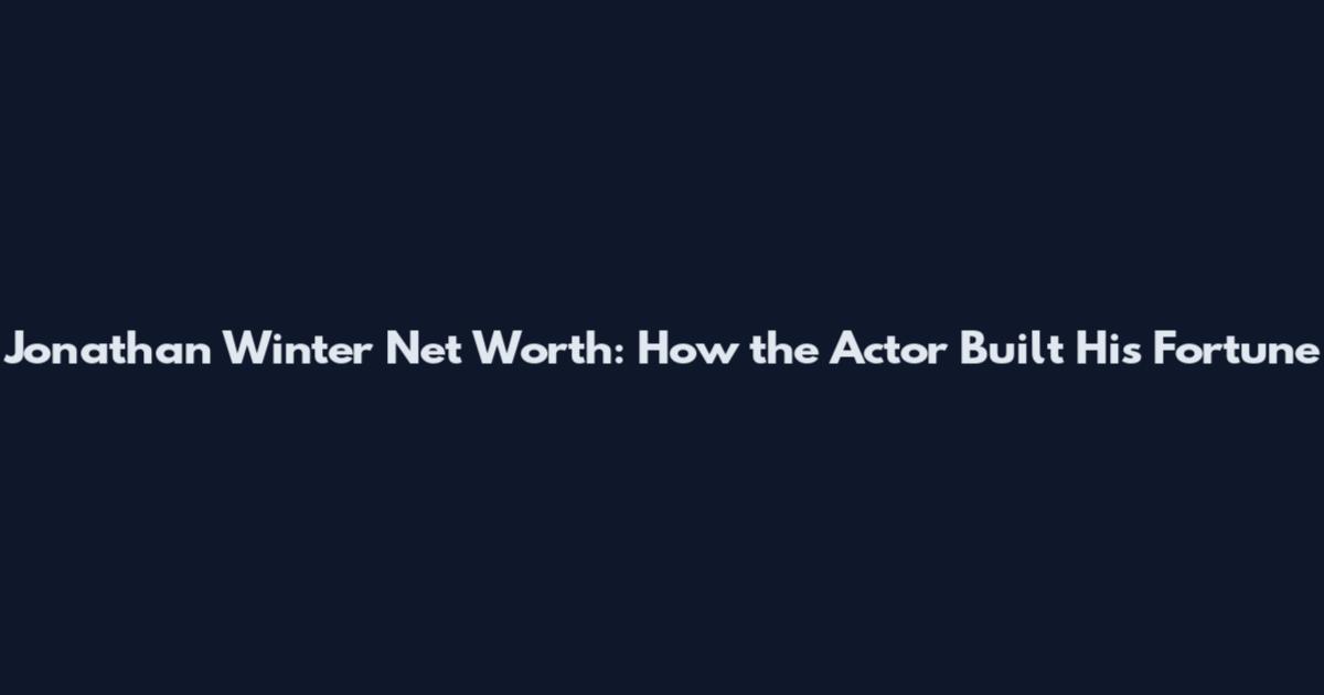 Jonathan Winter Net Worth: How the Actor Built His Fortune