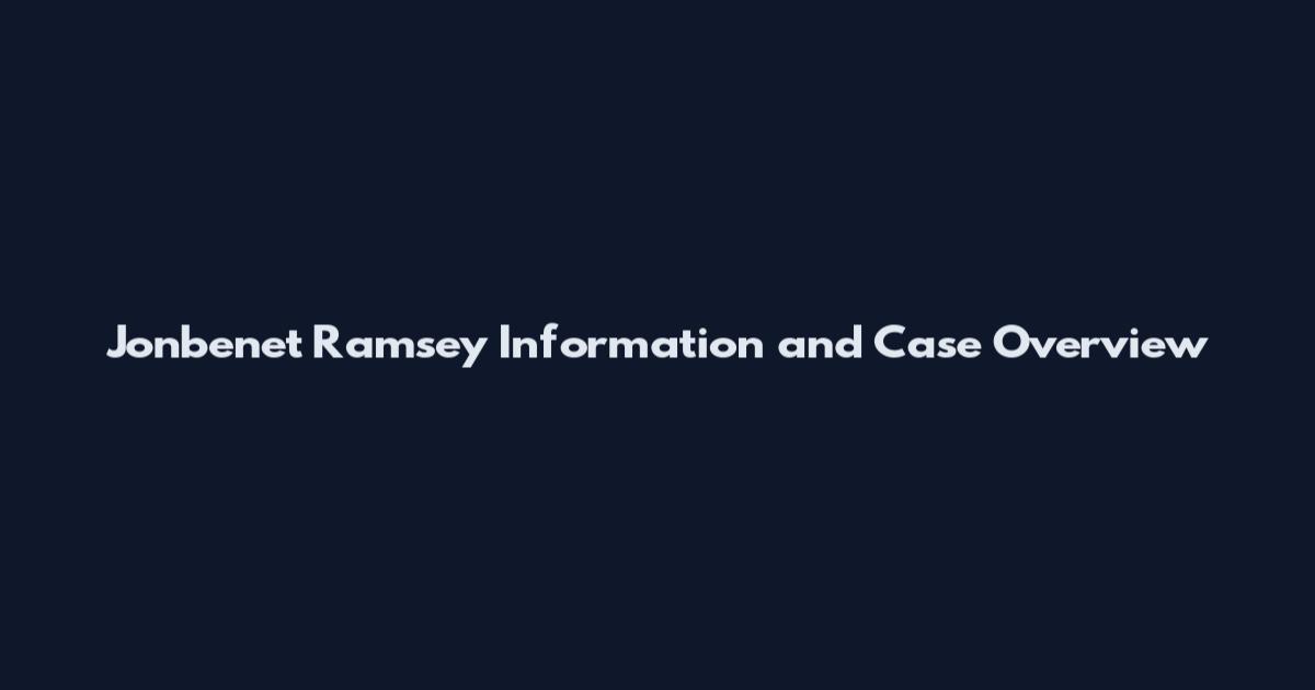 Jonbenet Ramsey Information and Case Overview