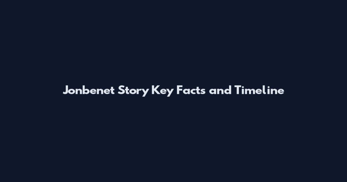Jonbenet Story Key Facts and Timeline