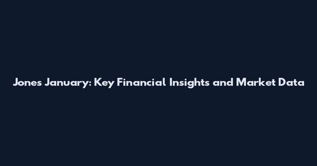 Jones January: Key Financial Insights and Market Data