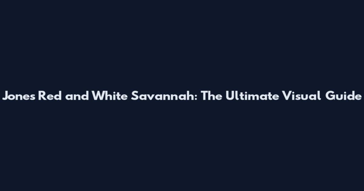 Jones Red and White Savannah: The Ultimate Visual Guide