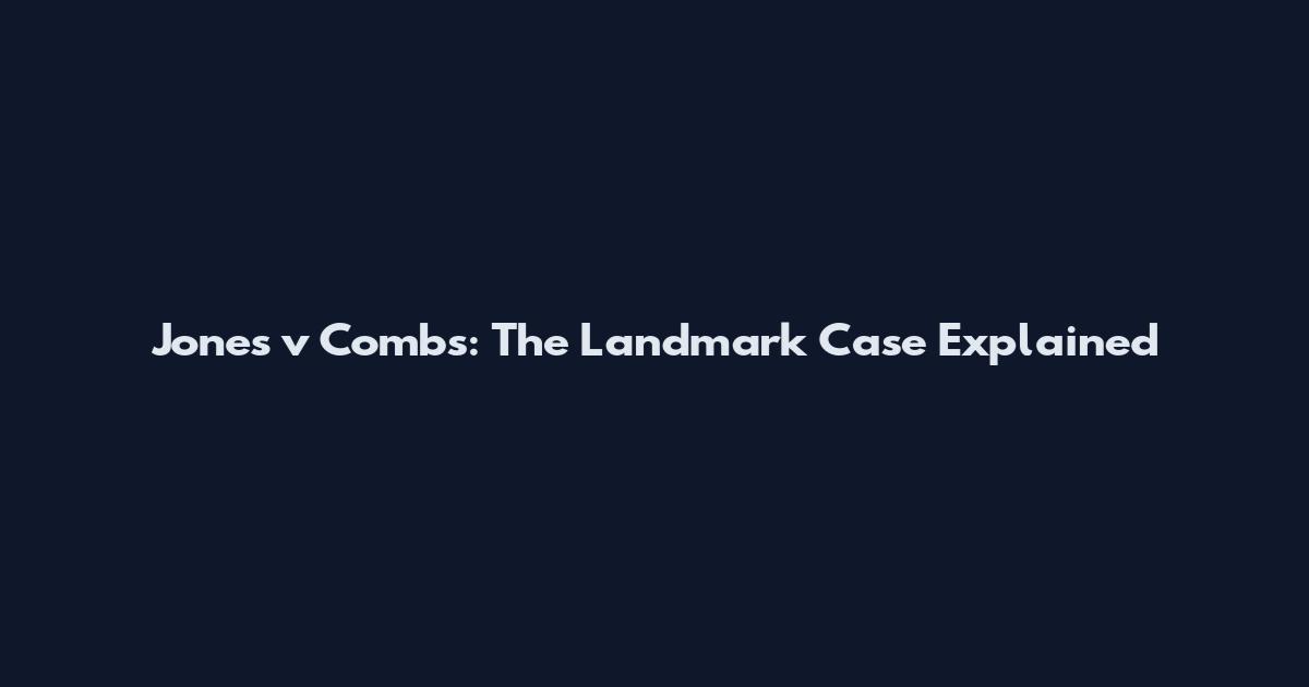 Jones v Combs: The Landmark Case Explained