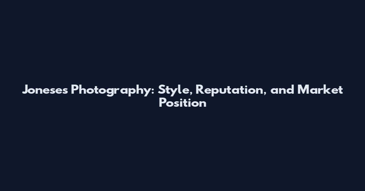 Joneses Photography: Style, Reputation, and Market Position