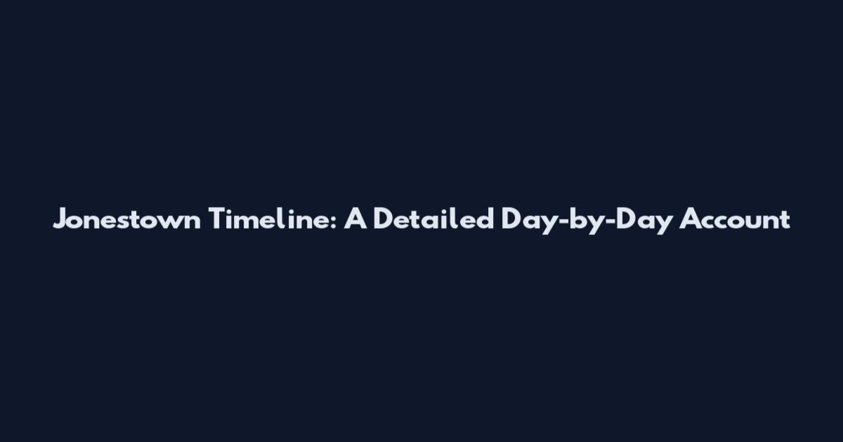 Jonestown Timeline: A Detailed Day-by-Day Account