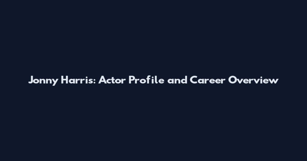 Jonny Harris: Actor Profile and Career Overview