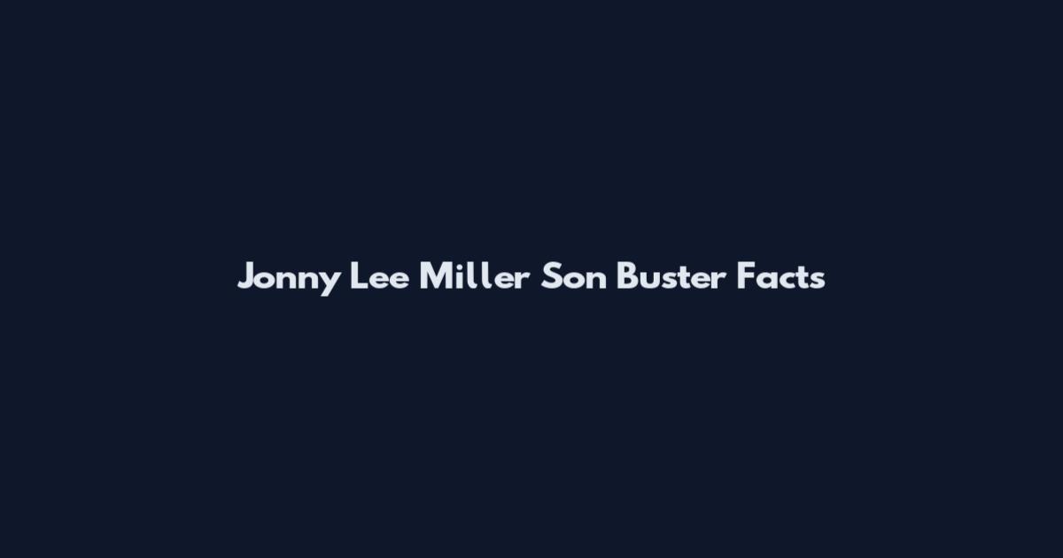 Jonny Lee Miller Son Buster Facts