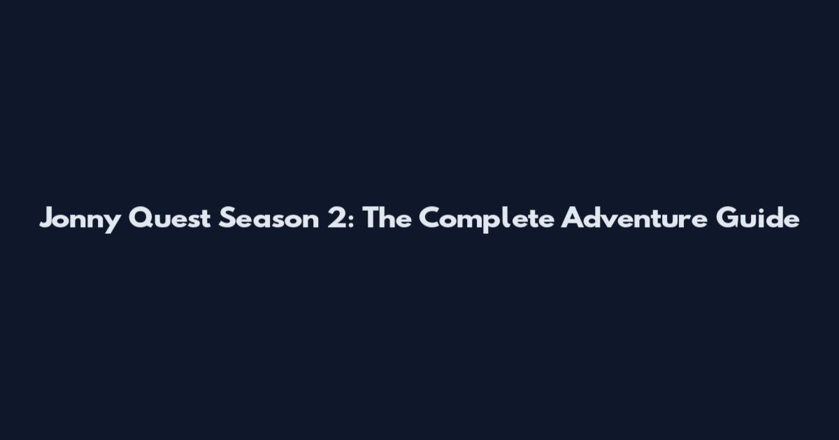 Jonny Quest Season 2: The Complete Adventure Guide
