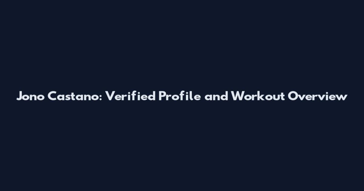 Jono Castano: Verified Profile and Workout Overview