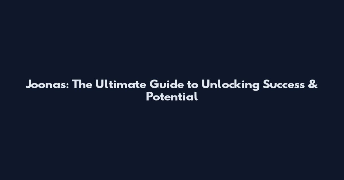 Joonas: The Ultimate Guide to Unlocking Success & Potential