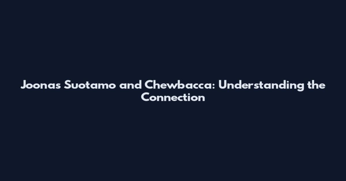 Joonas Suotamo and Chewbacca: Understanding the Connection