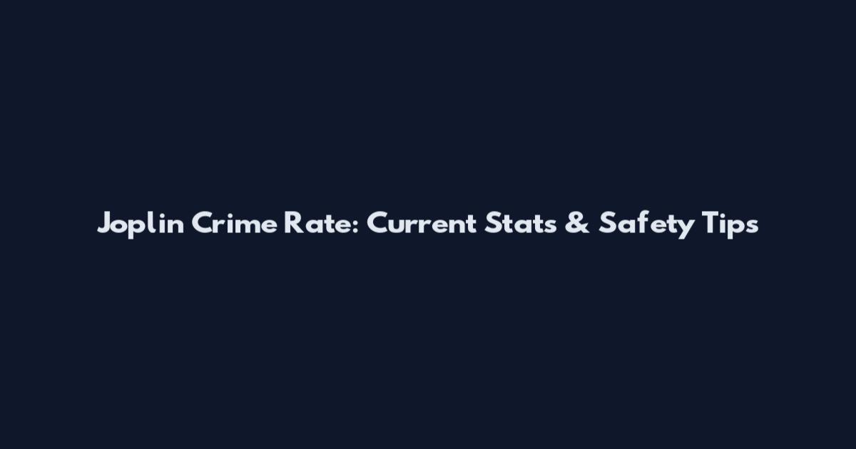 Joplin Crime Rate: Current Stats & Safety Tips