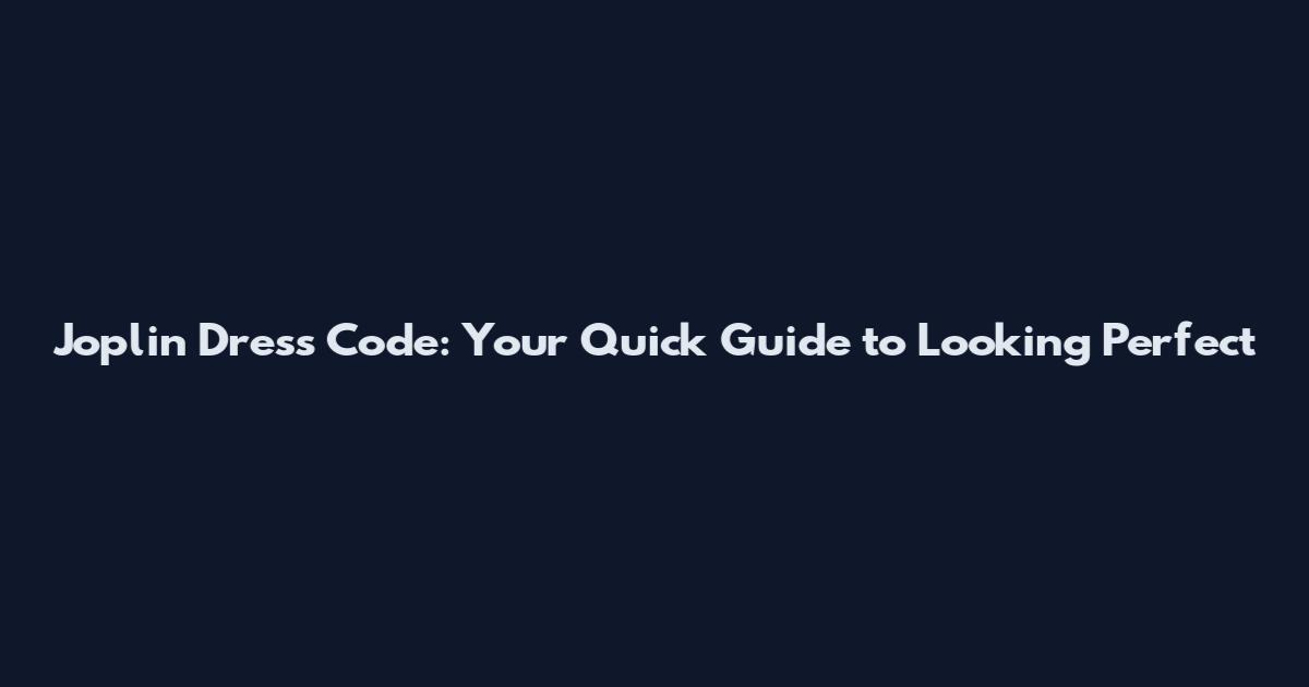 Joplin Dress Code: Your Quick Guide to Looking Perfect