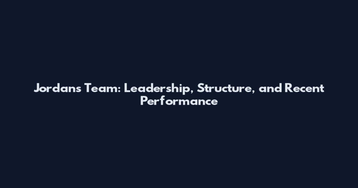 Jordan's Team: Leadership, Structure, and Recent Performance