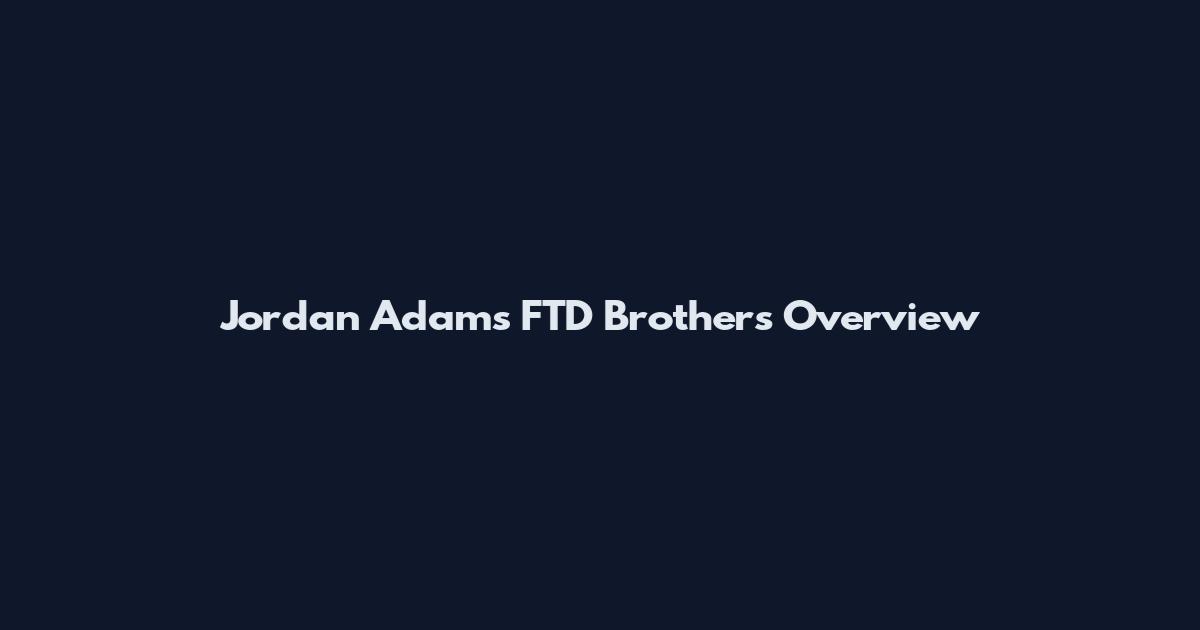 Jordan Adams FTD Brothers Overview