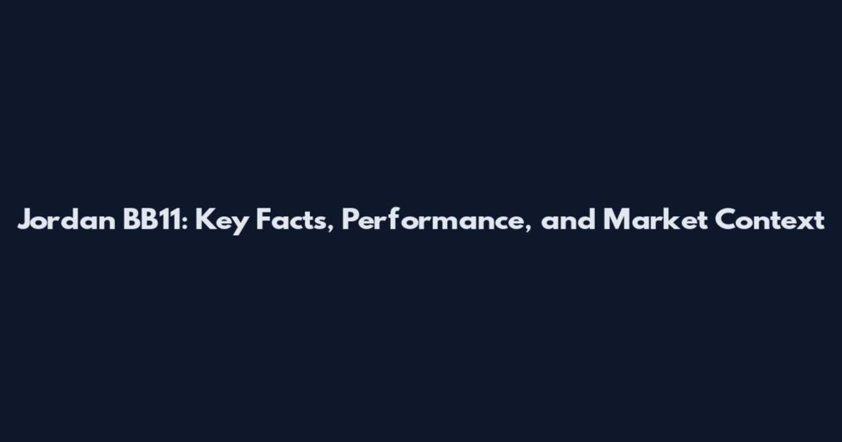 Jordan BB11: Key Facts, Performance, and Market Context