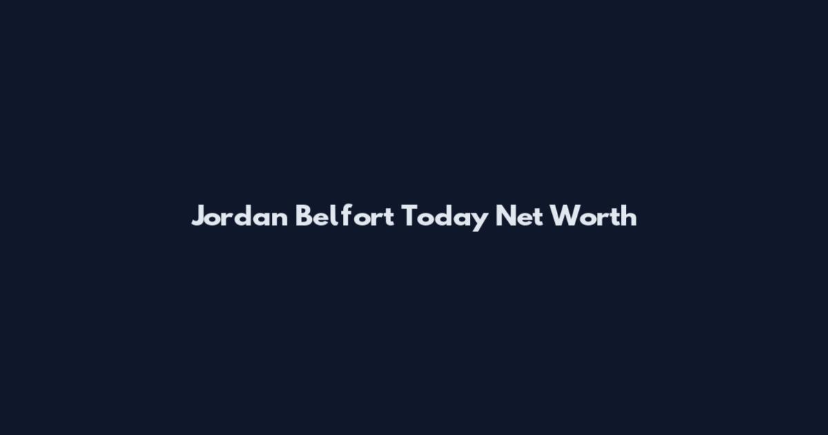 Jordan Belfort Today Net Worth