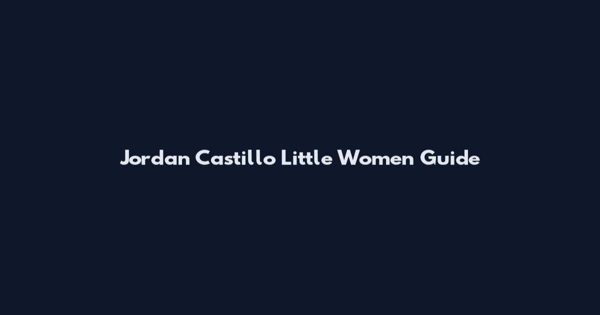 Jordan Castillo Little Women Guide