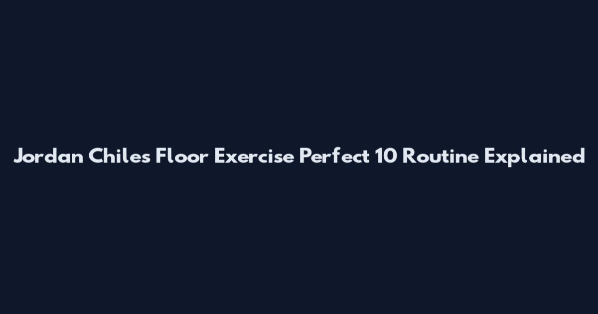Jordan Chiles Floor Exercise Perfect 10 Routine Explained