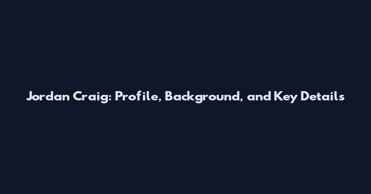 Jordan Craig: Profile, Background, and Key Details