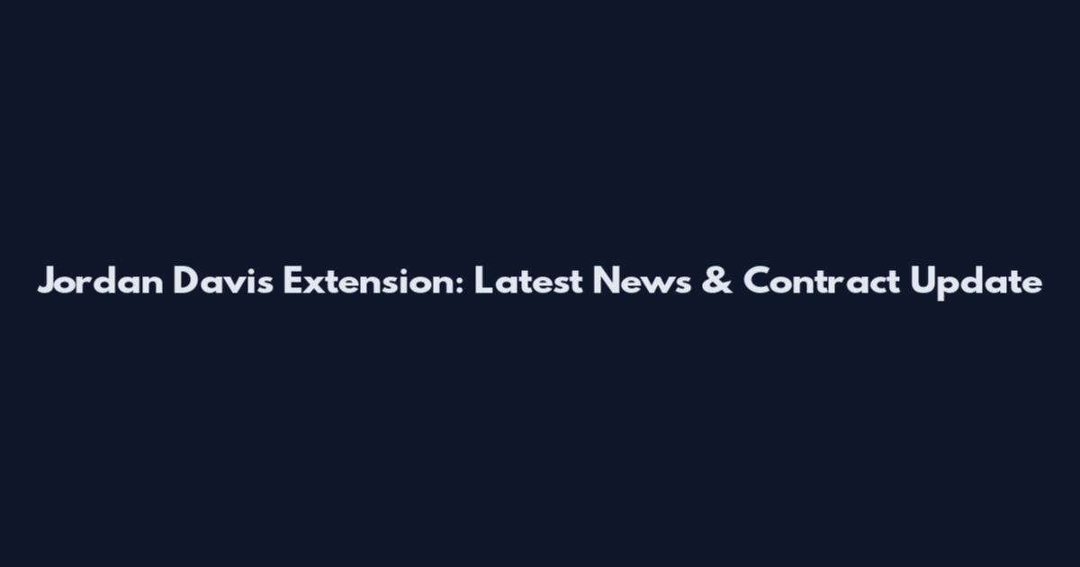 Jordan Davis Extension: Latest News & Contract Update