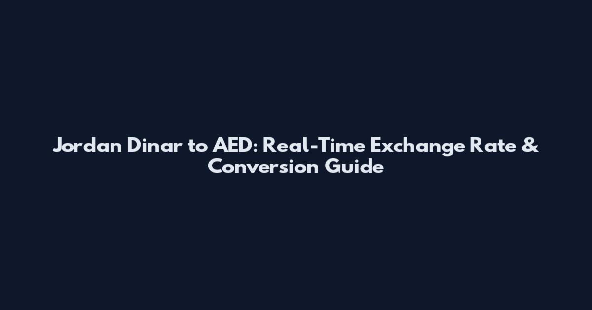 Jordan Dinar to AED: Real-Time Exchange Rate & Conversion Guide