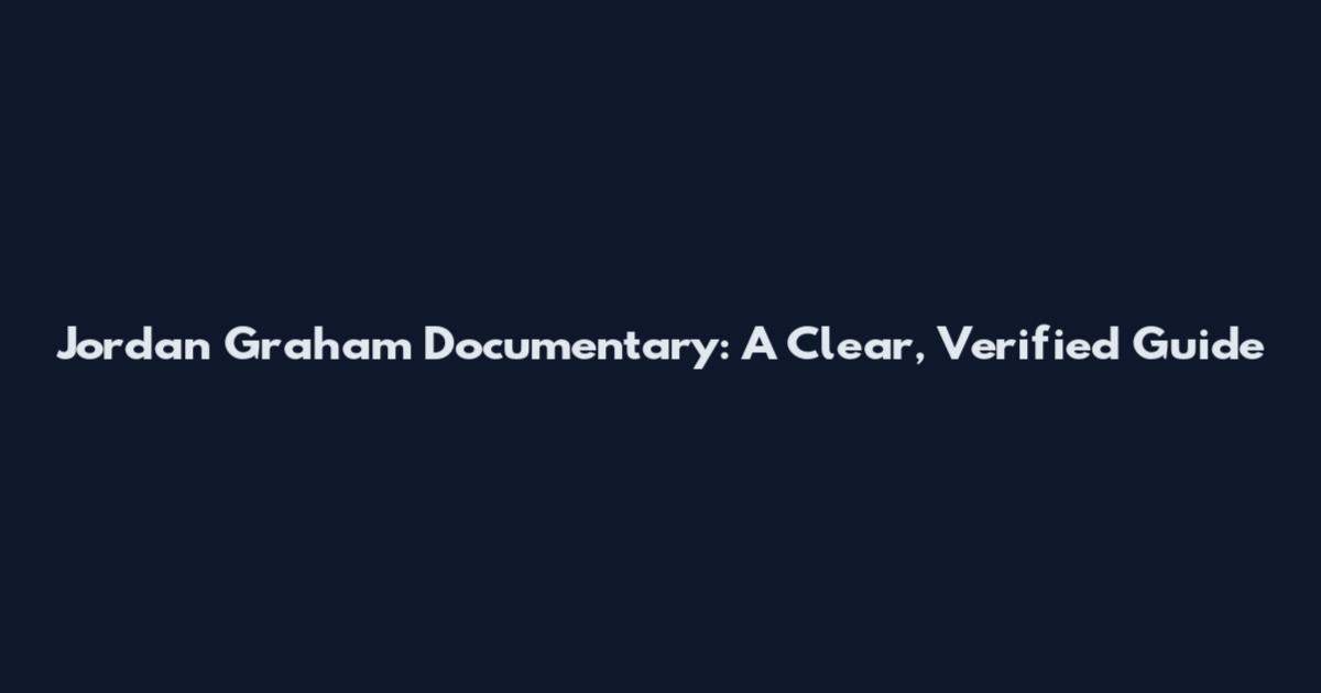 Jordan Graham Documentary: A Clear, Verified Guide