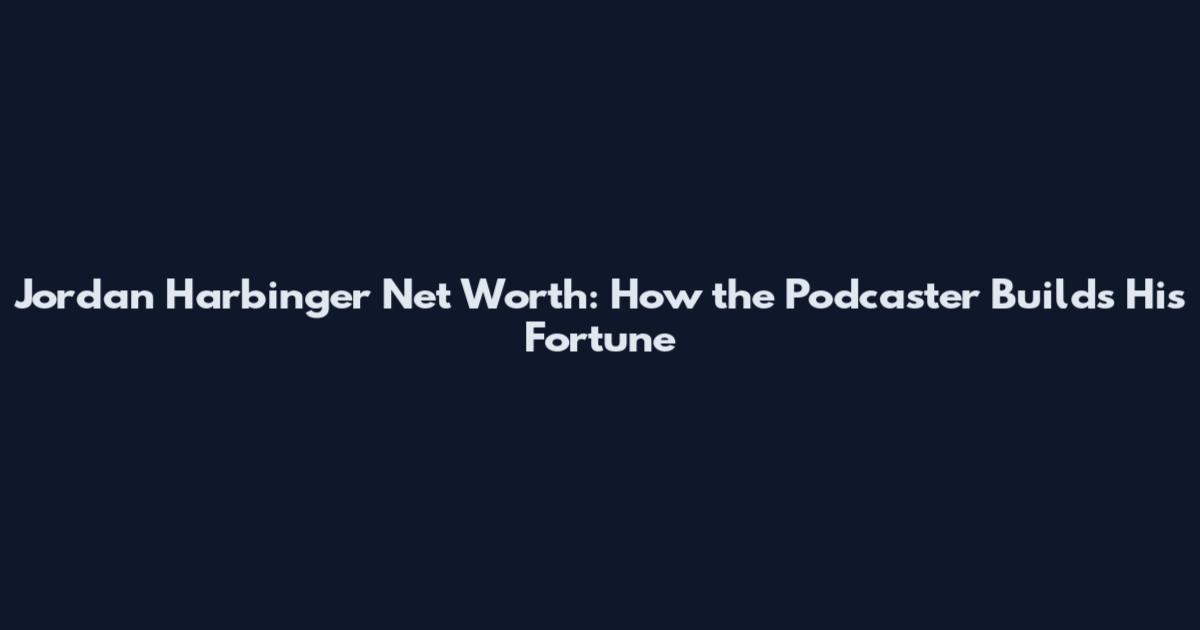 Jordan Harbinger Net Worth: How the Podcaster Builds His Fortune