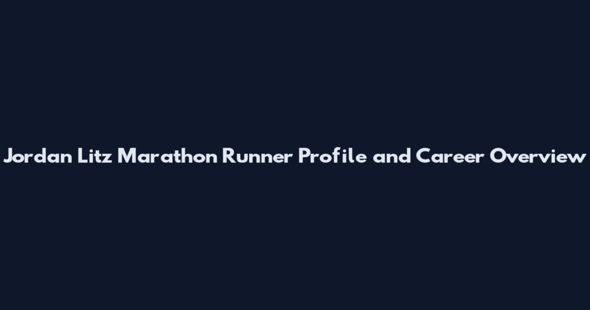Jordan Litz Marathon Runner Profile and Career Overview