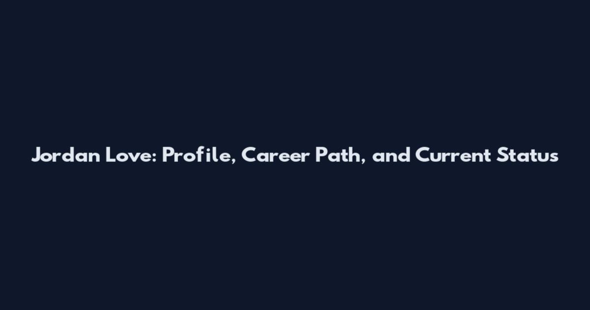Jordan Love: Profile, Career Path, and Current Status