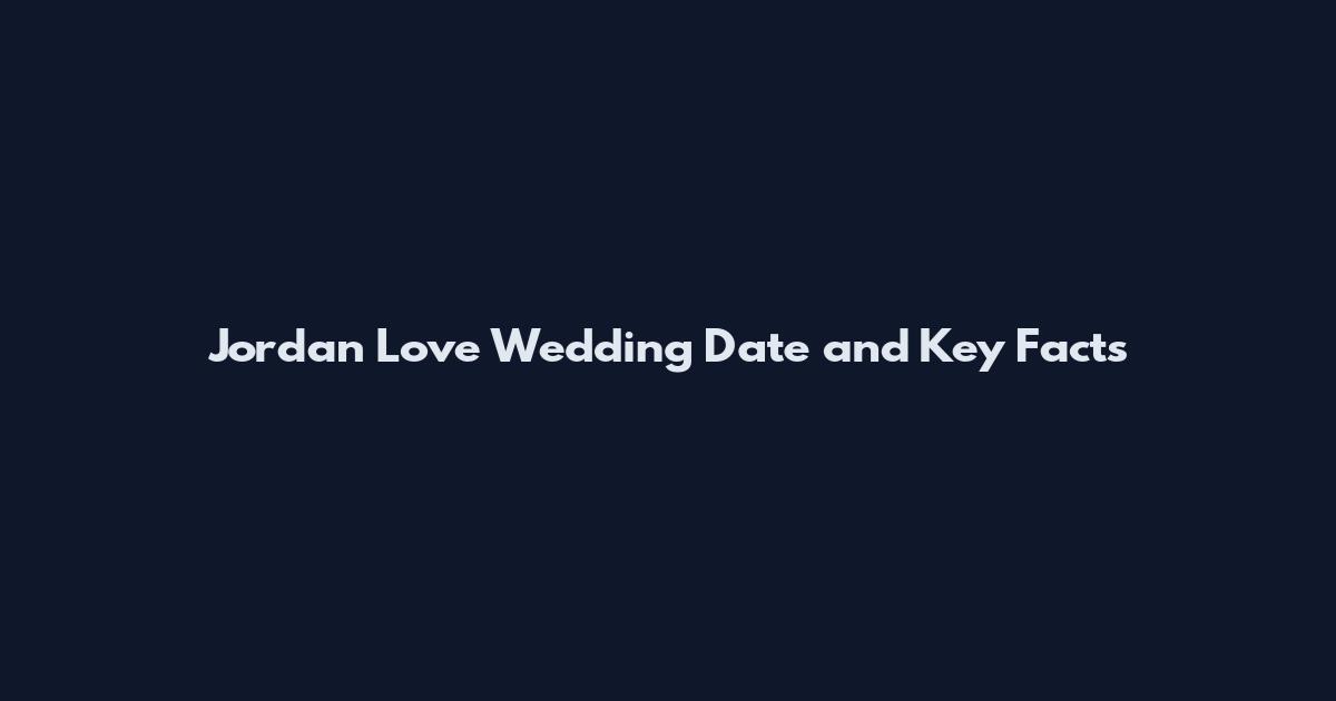 Jordan Love Wedding Date and Key Facts