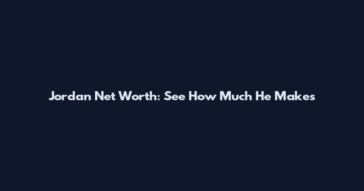 Jordan Net Worth: See How Much He Makes