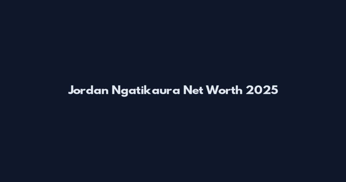 Jordan Ngatikaura Net Worth 2025