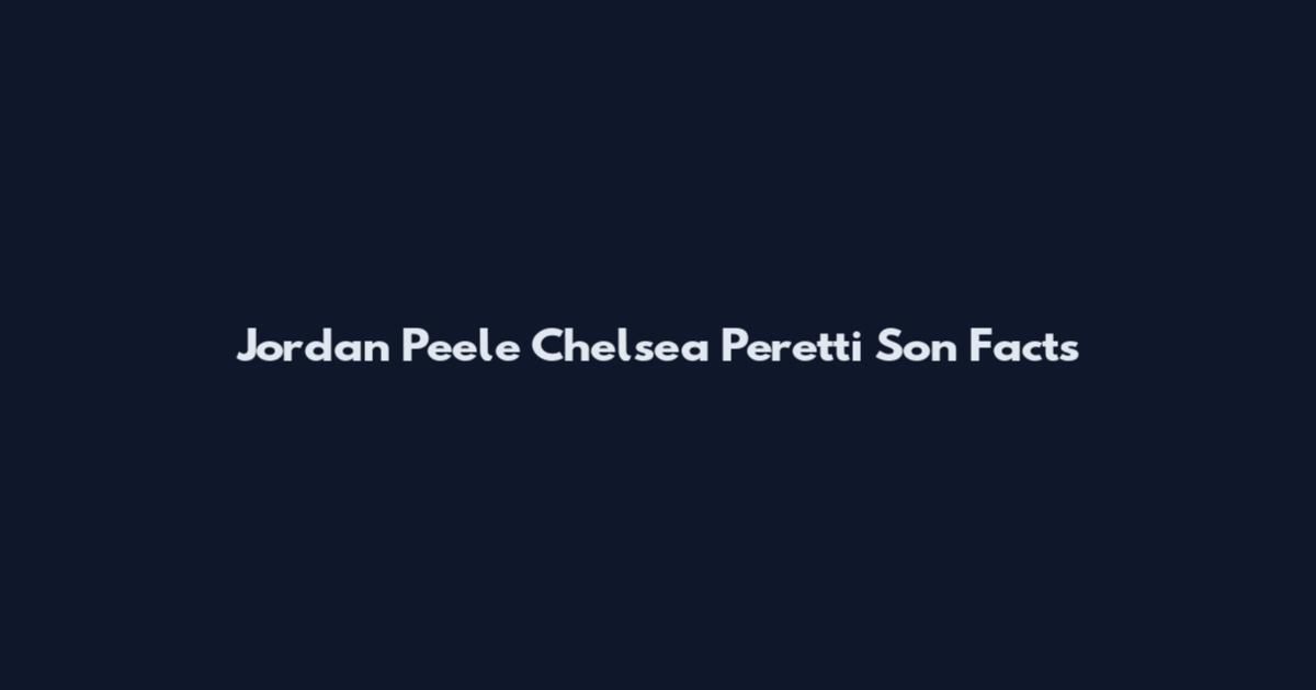 Jordan Peele Chelsea Peretti Son Facts