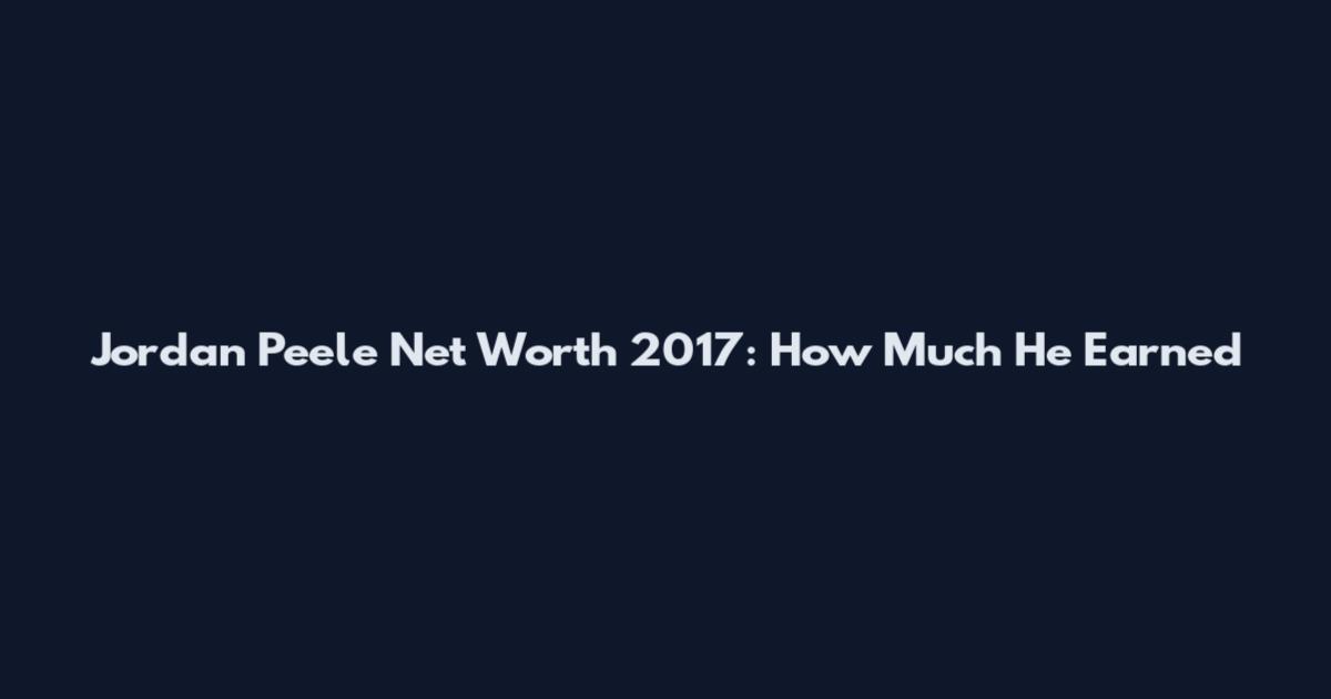 Jordan Peele Net Worth 2017: How Much He Earned
